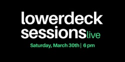 Banner image for LowerDeck Sessions Live **POSTPONED**