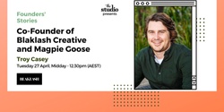 Banner image for Founders' Stories - Troy Casey, Co-Founder of Blaklash Creative and Magpie Goose