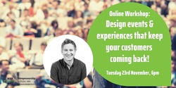 Banner image for Design events and experiences that keep your customers coming back - Webinar