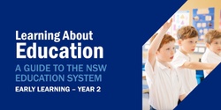 Banner image for Learning about Education: A guide to the NSW Education system (Early Learning - Year 2)