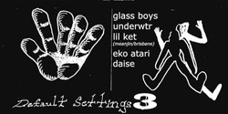 Banner image for Default Settings 3 w/ glass boys, underwtr, lil ket, eko atari & daise @ GAELIC CLUB SURRY HILLS