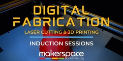 Banner image for Laser Cutting & 3D Printing - Digital Fabrication Inductions