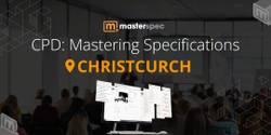 Banner image for CPD: Mastering Masterspec Specifications CHRISTCHURCH| ⭐ 20 CPD Points
