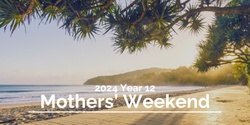 Banner image for 2024 Year 12 Mothers' Weekend 