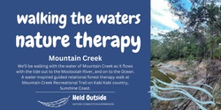 Banner image for Walking the waters Forest Therapy at Mountain Creek 09 Mar 24