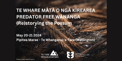 Banner image for Te Whare Mātā o ngā Kirearea - Predator Free Wānanga - (Re)storying the Possum