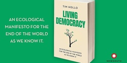 Banner image for Book Launch: Living Democracy - An ecological manifesto for the end of the world as we know it