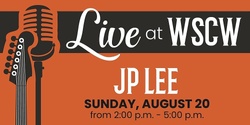 Banner image for JP Lee Live at WSCW August 20