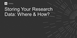 Banner image for Storing your Research Data: Where and How?