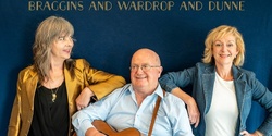 Banner image for BRAGGINS and WARDROP and DUNNE IN CONCERT