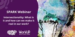 Banner image for SPARK Webinar - Intersectionality: What is it and how can we make it real in our work? 