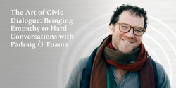 Banner image for The Art of Civic Dialogue: Bringing Empathy to Hard Conversations with Pádraig Ó Tuama