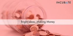 Banner image for Bright Ideas: Making Money: Online Workshop