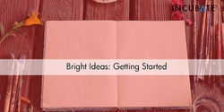 Banner image for Bright Ideas: Getting Started: Online Workshop