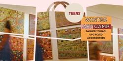 Banner image for Winter Art Camp: Banner to Bag! Upcycled Accessories