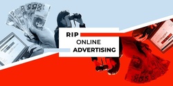 Banner image for RIP online advertising. Overhauling the internet’s business model.