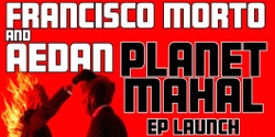 Banner image for FRANCISCO MORTO & AEDAN - 'PLANET MAHAL' EP LAUNCH @ The Lord Gladstone