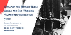 Banner image for Grossman and Brough House Paranormal Night - The Art of Seance and old Fashioned Ghost Hunting