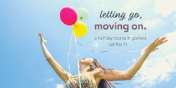 Banner image for Letting Go, Moving On - Sat 11 Feb