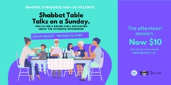 Banner image for Shabbat Table Talks on a Sunday - Afternoon session