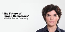 Banner image for “The Future of Israeli Democracy” with MK Tamar Zandberg (Melbourne)