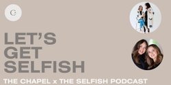 Banner image for The Chapel x The Selfish Podcast - Let's Get Selfish