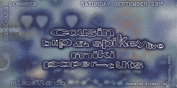 Banner image for Paper-Cuts presents Cousin, Blip & Spikey (Live), Miki, Paper-Cuts