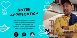 Banner image for Coffee Appreciation - at the Little BIG House