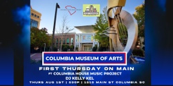 Banner image for House Music! FREE EVENT! Columbia Museum Of Arts! First Thursday On Main!