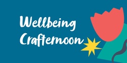 Banner image for Wellbeing Crafternoon