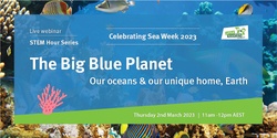Banner image for STEM Hour: The big blue planet - our oceans & our unique home (live or recorded)