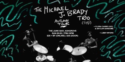 Banner image for Michael J Brady Trio Autumn Tour - w. Flora Carbo & Skylar Sansome // Libby Myers 