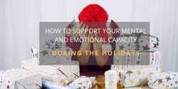 Banner image for How To Support Your Mental And Emotional Capacity During The Holidays