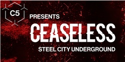 Banner image for C5 Presents: Ceaseless Vol.3: Steel City Underground