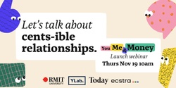 Banner image for Let's talk about cents-ible relationships: You, Me & Money Launch