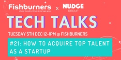 Banner image for TechTalk #21: How To Acquire Top Talent As A Startup