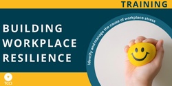Banner image for Building Workplace Resilience (Launceston)