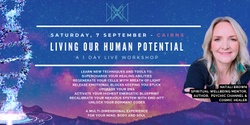 Banner image for CAIRNS - Living Our Human Potential Live Workshop - The Becoming 'Super Human' Series with Natali Brown