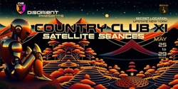 Banner image for Disorient presents: COUNTRY CLUB XI - SATELLITE SEANCES