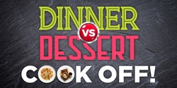 Banner image for Dinner vs Dessert COOK-OFF