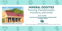 Banner image for Friends of Mineralogy Colorado Chapter 2024 Symposium - Mineral Oddities: Twinning, Pseudomorphs, Inclusions, and More!