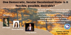 Banner image for One Democratic, Secular Decolonized State: Is it feasible, possible, desirable?