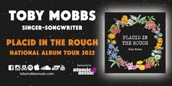 Banner image for Toby Mobbs "Placid in the Rough" Tour Canberra Show