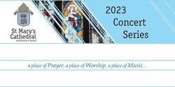 Banner image for St Mary's Cathedral 2023 Concert Series