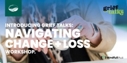 Banner image for GriefTalks Workshops - Baw Baw Shire Council in partnership with GriefTalks and Mindfull Aus
