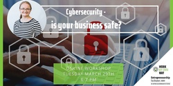 Banner image for Cybersecurity - is your business safe?  - Webinar