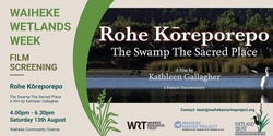 Banner image for Film Screening- Rohe Kōreporepo: The Swamp The Sacred Place