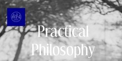 Banner image for Practical Philosophy ; For Stress-Free, Reflective, Optimum Living