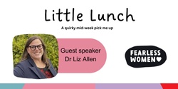 Banner image for Fearless Women Little Lunch with Guest Speaker Dr. Liz Allen
