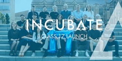 Banner image for INCUBATE: Class 17 Launch